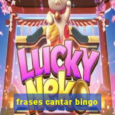 frases cantar bingo