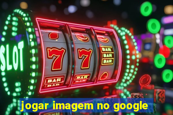 jogar imagem no google