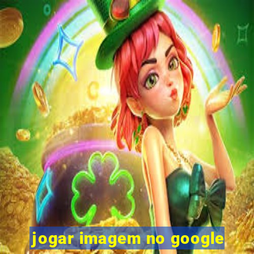 jogar imagem no google