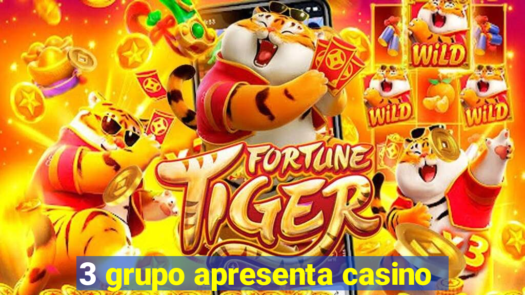 3 grupo apresenta casino