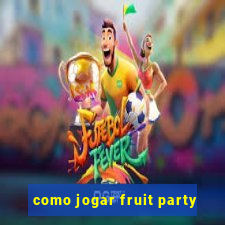 como jogar fruit party