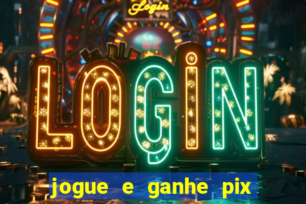 jogue e ganhe pix na hora