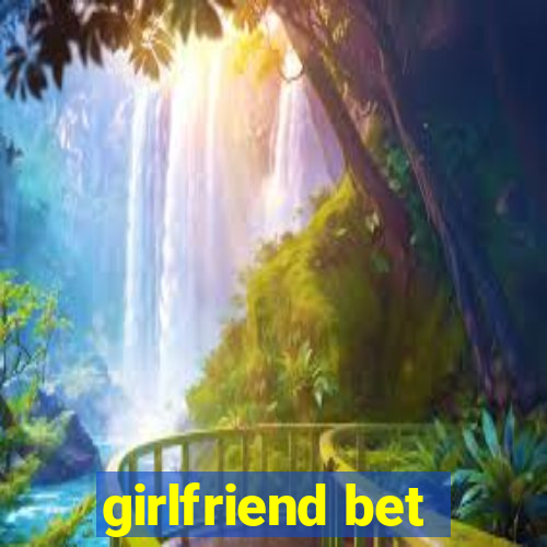 girlfriend bet