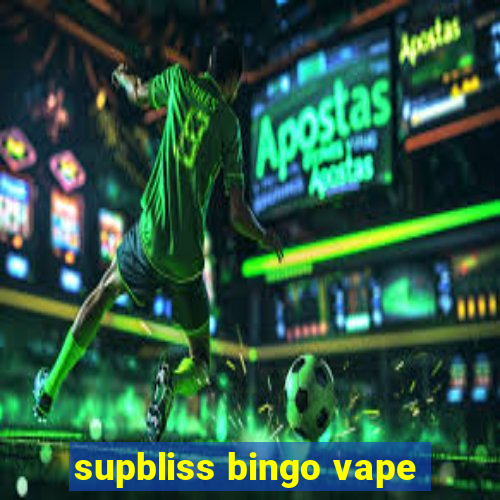 supbliss bingo vape