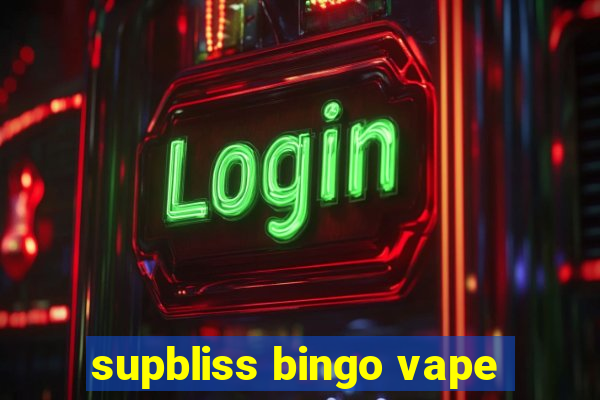 supbliss bingo vape