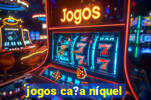 jogos ca?a níquel