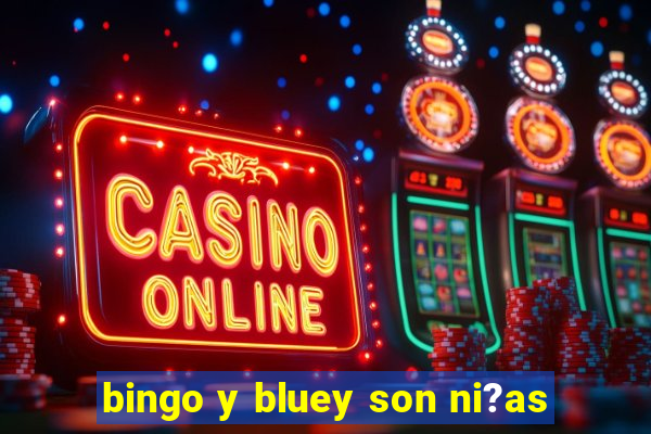 bingo y bluey son ni?as