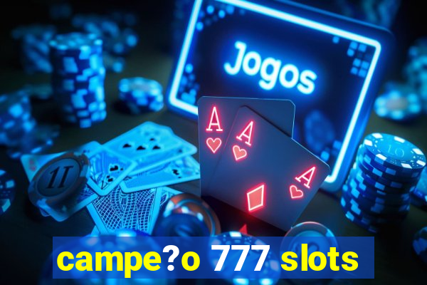 campe?o 777 slots