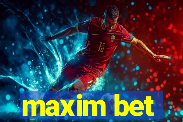 maxim bet