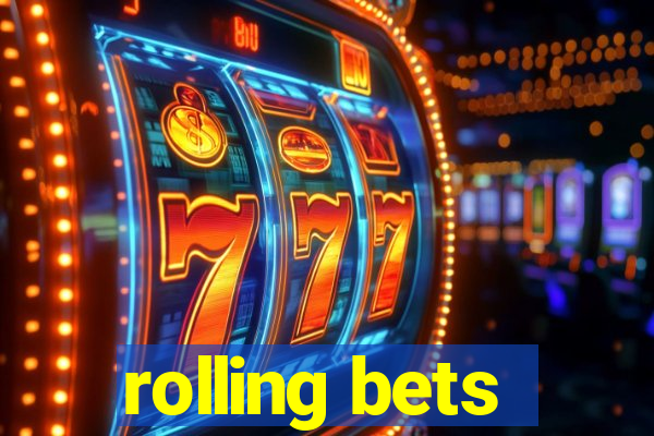 rolling bets