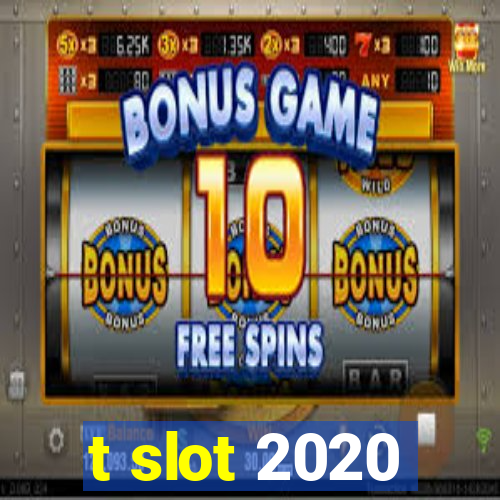 t slot 2020