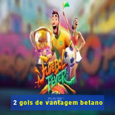 2 gols de vantagem betano