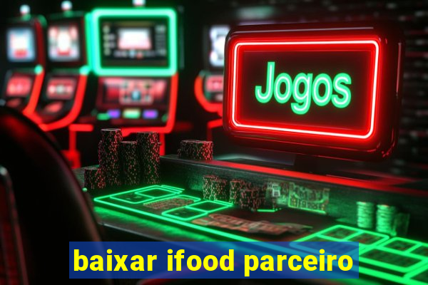 baixar ifood parceiro