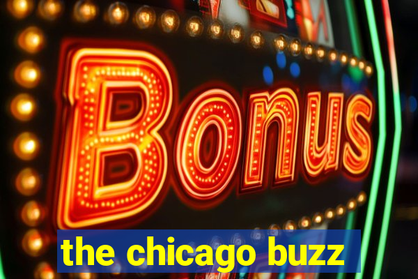 the chicago buzz