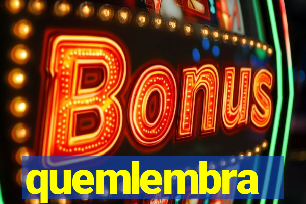 quemlembra