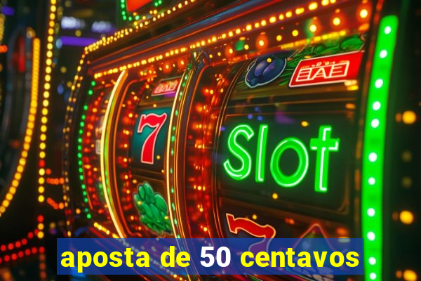 aposta de 50 centavos