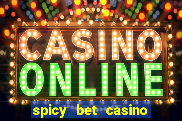 spicy bet casino é confiável