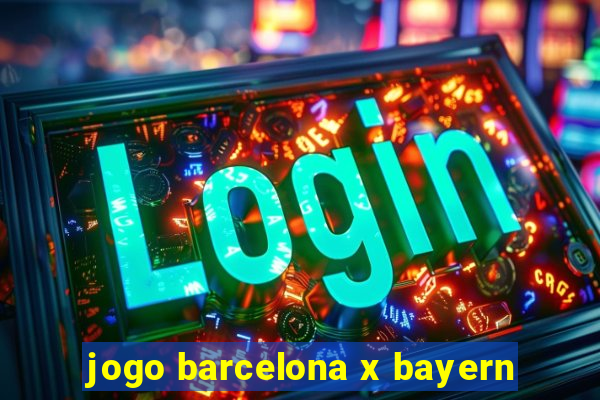 jogo barcelona x bayern