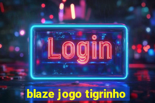 blaze jogo tigrinho