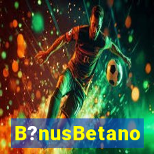 B?nusBetano