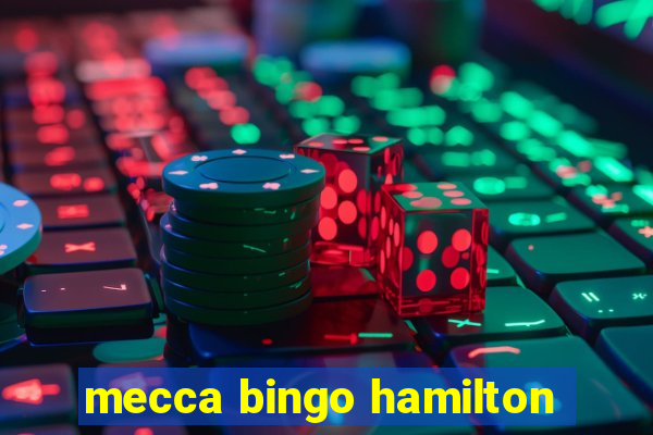 mecca bingo hamilton