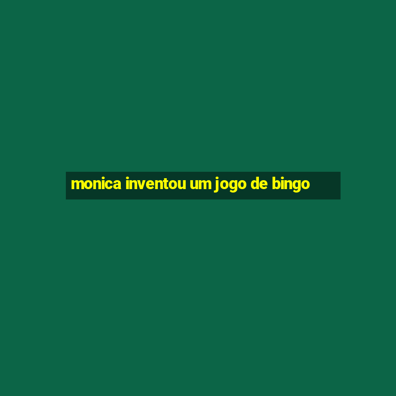 monica inventou um jogo de bingo