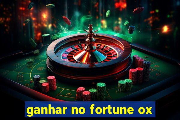 ganhar no fortune ox