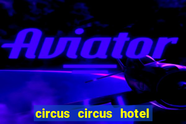 circus circus hotel casino & theme park