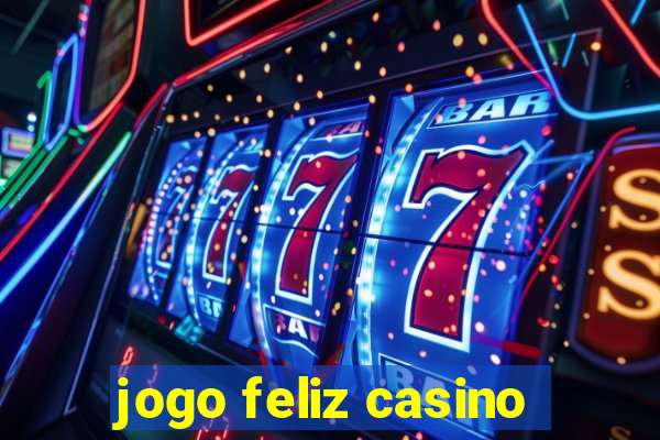 jogo feliz casino