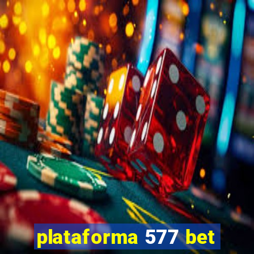 plataforma 577 bet