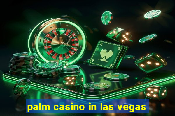 palm casino in las vegas