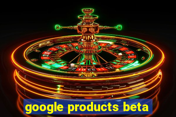 google products beta