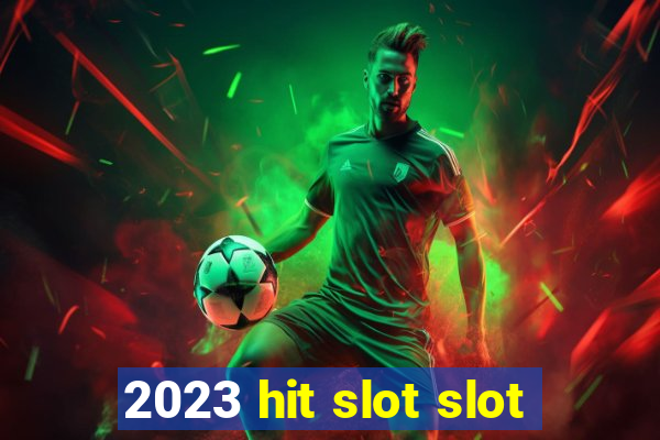 2023 hit slot slot