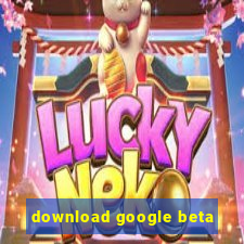 download google beta