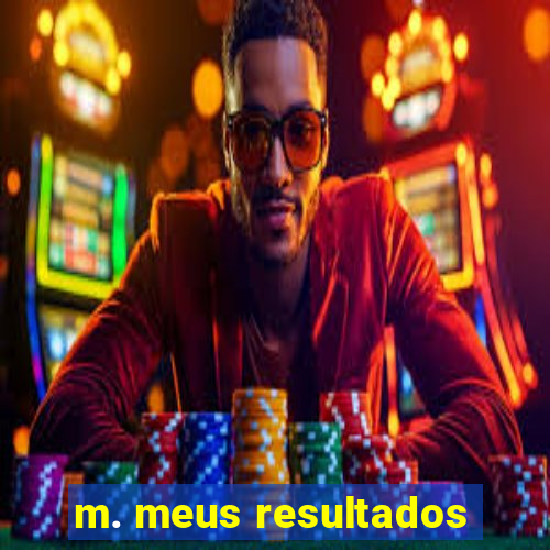 m. meus resultados