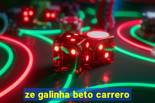 ze galinha beto carrero