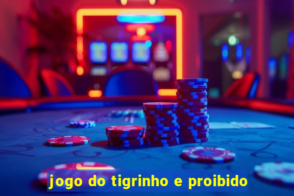 jogo do tigrinho e proibido