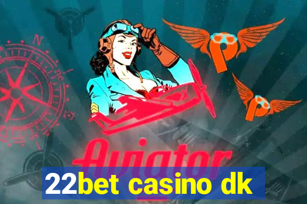 22bet casino dk