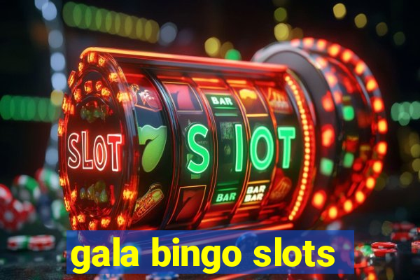 gala bingo slots