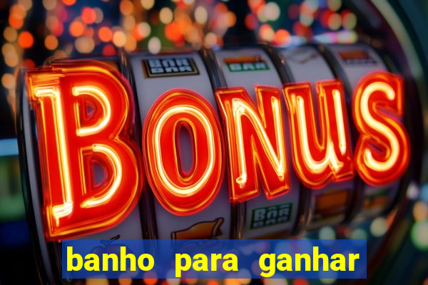 banho para ganhar no bingo