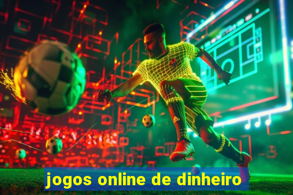 jogos online de dinheiro