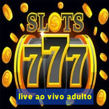 live ao vivo adulto