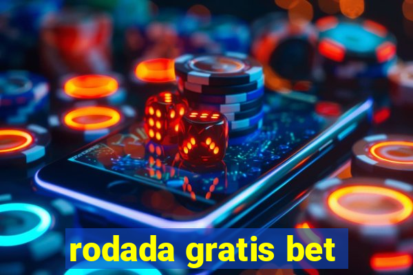 rodada gratis bet