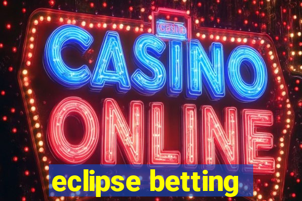 eclipse betting