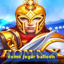 como jogar balloon