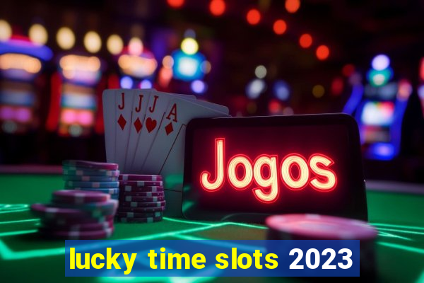 lucky time slots 2023