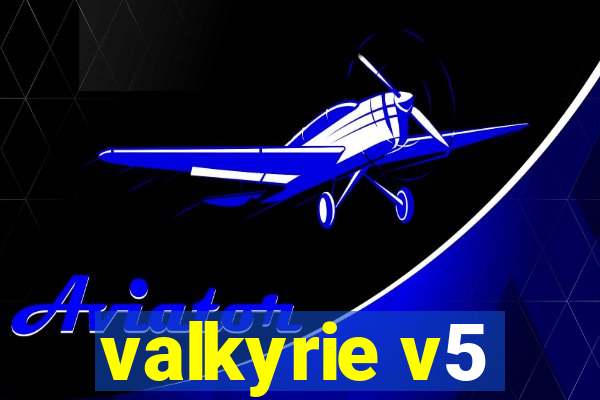 valkyrie v5