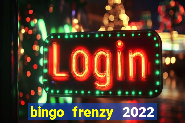 bingo frenzy 2022 free tickets