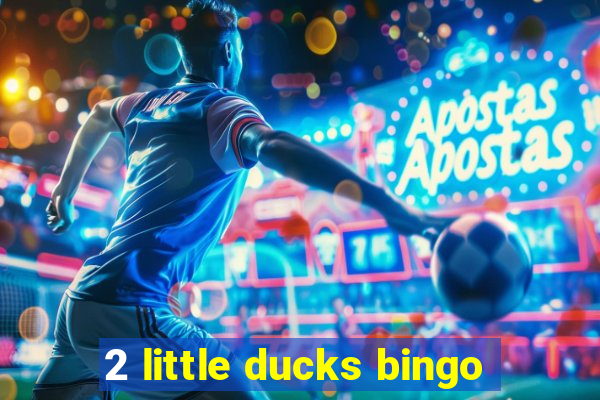 2 little ducks bingo