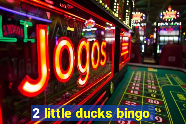 2 little ducks bingo